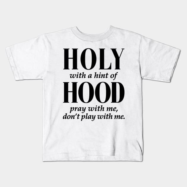 HOLY WITH HINT OF HOOD - BLACK ON WHITE Kids T-Shirt by bluesea33